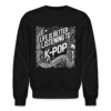 Life Is Better Listening To K-Pop Phrase Crewneck Sweatshirt - Image 2