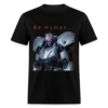 Anime Robot Saying "Be Human"Unisex Classic T-Shirt - Image 3