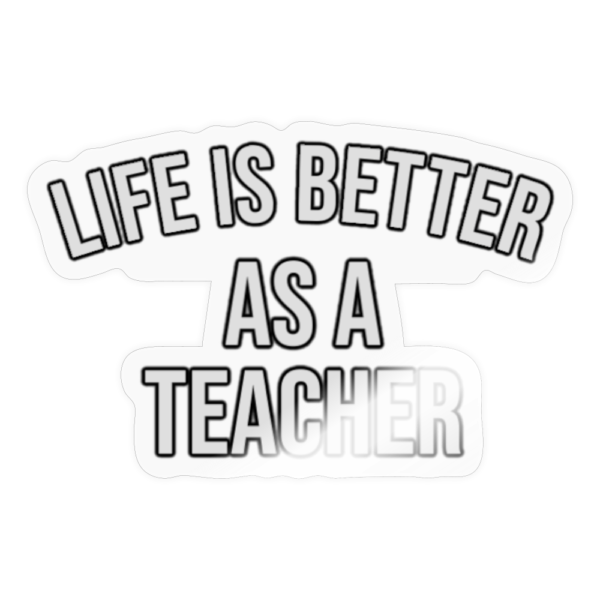 Life Is Better As A Teacher Sticker