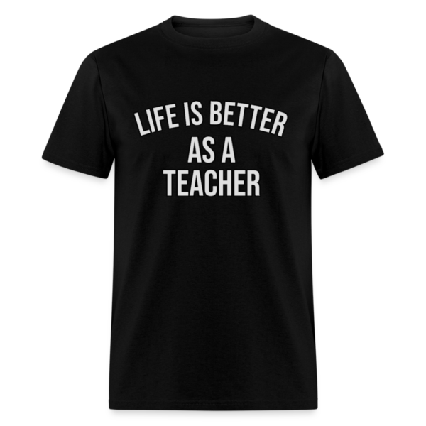 Life Is Better As A Teacher Unisex Classic T-Shirt #teacher - Image 3