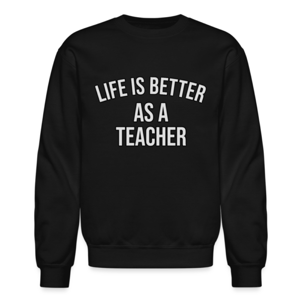 Life Is Better As A Teacher Crewneck Sweatshirt - Image 2