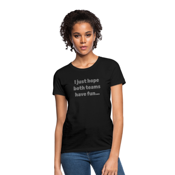 Funny I just hope both teams have fun Women's T-Shirt