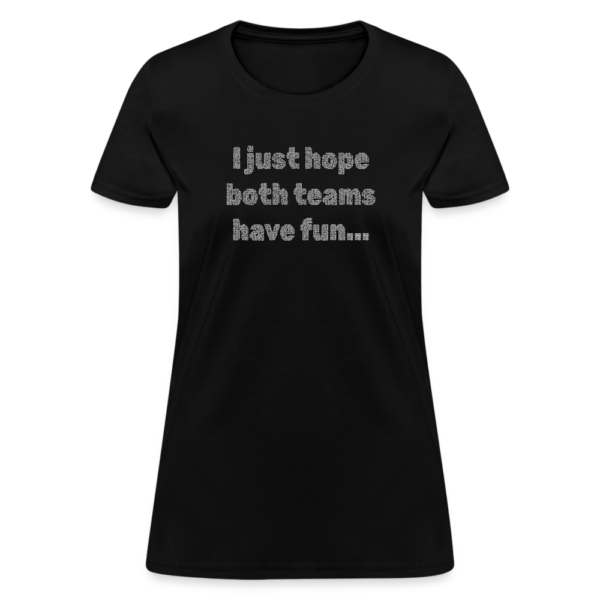 Funny I just hope both teams have fun Women's T-Shirt - Image 2