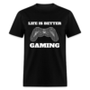 Life Is Better Gaming Unisex Classic T-Shirt - Image 2