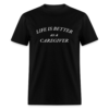 Life is Better as a Caregiver Unisex Classic T-Shirt - Image 2