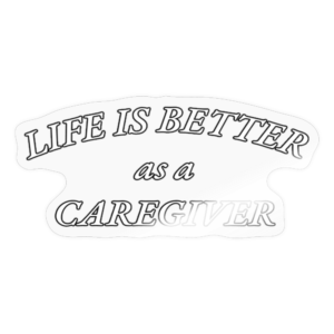 Life is Better as a Caregiver Sticker