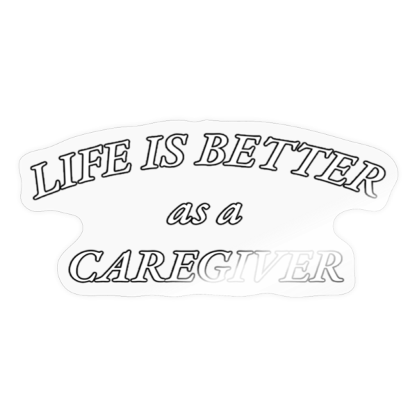 Life is Better as a Caregiver Sticker