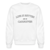 Life is Better as a Caregiver Unisex Crewneck Sweatshirt - Image 4