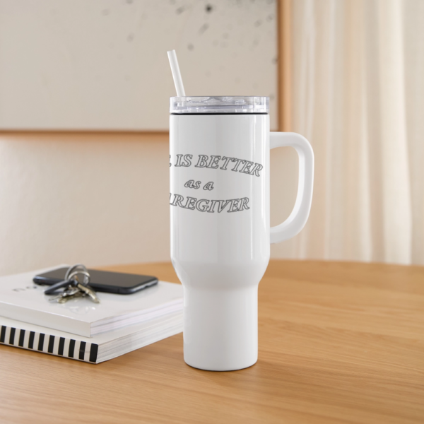 Life Is Better As A Caregiver 40 oz Travel Tumbler