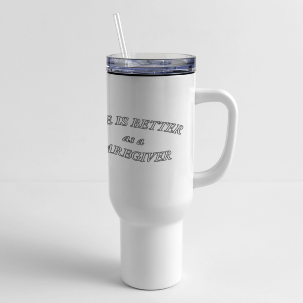 Life Is Better As A Caregiver 40 oz Travel Tumbler - Image 3