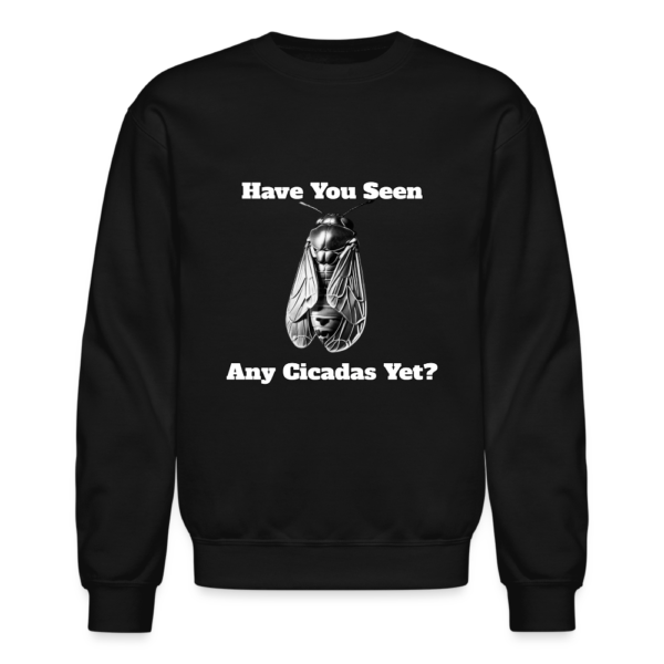 Have You Seen Any Cicadas Yet Unisex Crewneck Sweatshirt - Image 2