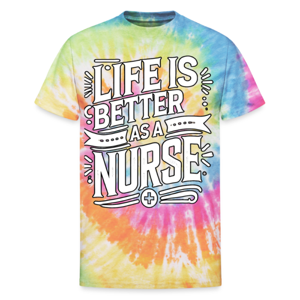 Life Is Better As A Nurse Unisex Tie Dye T-Shirt - Image 2