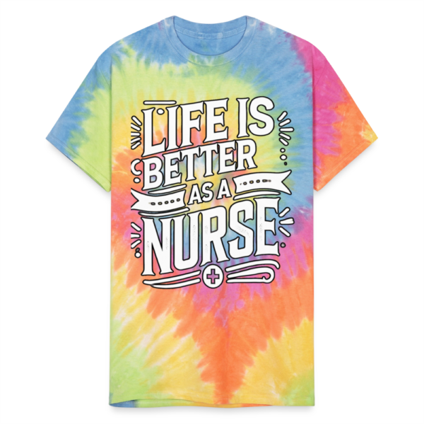 Life Is Better As A Nurse Unisex Tie Dye T-Shirt - Image 3