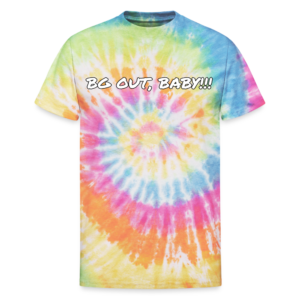 BG OUT BABY!!! Unisex Tie Dye T-Shirt