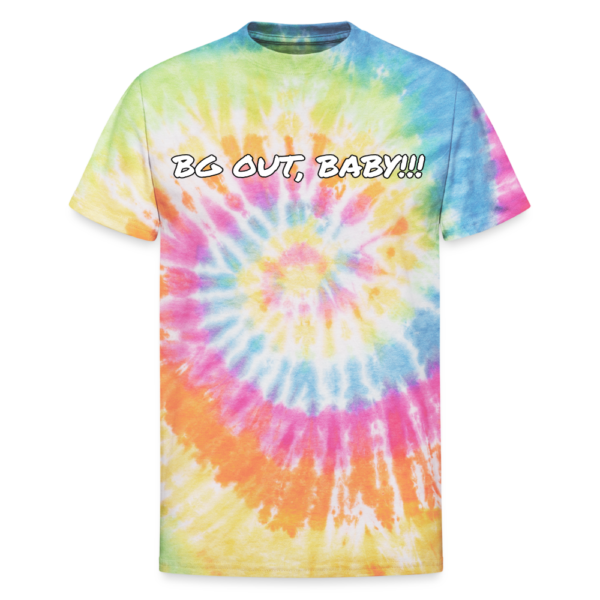 BG OUT BABY!!! Unisex Tie Dye T-Shirt